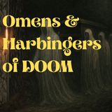 Omens & Harbingers of Doom