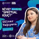 Niyə Spritual kouç? | Gülnar Tağıyeva | eps-11 |