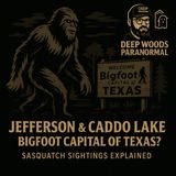 Jefferson & Caddo Lake | Bigfoot Capital of Texas? Sasquatch Sightings Explained
