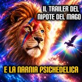 Il trailer del Nipote del mago e la Narnia psichedelica