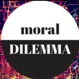 Episode 12: Moral Dilemma!  What would you do?