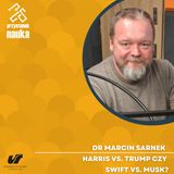 Dr Marcin Sarnek | Harris vs. Trump czy może Swift vs. Musk?