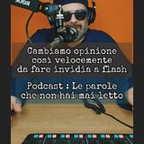 Episodio 1534 - Cambiamo opinione così velocemente da fare invidia a Flash! 4tu