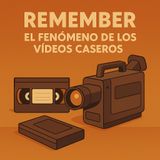 Remember: el fenómeno de los vídeos caseros