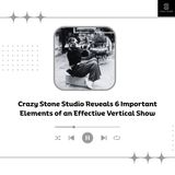 Crazy Stone Studio Reveals 6 Important Elements of an Effective Vertical Show