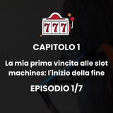CAPITOLO 1 - Episodio 1 - Ricordo Indelebile: La Mia Prima Vincita alle Slot