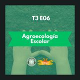 T3E06 - Agroecología Escolar