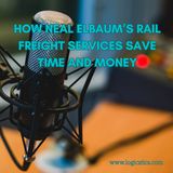 How Neal Elbaum’s Rail Freight Services Save Time and Money
