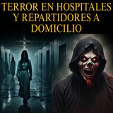 ATERRADORAS EXPERIENCIAS DE HOSPITALES Y REPARTIDORES A DOMICILIO / RELATOS DE HORROR / L.C.E.