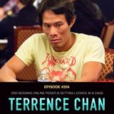 #204 Terrence Chan: End Bossing Online Poker & Getting Locked in a Cage