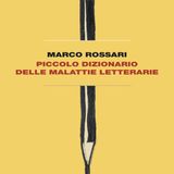 Marco Rossari "Piccolo dizionario delle malattie letterarie"