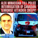 Alek Minassian — FULL police interrogation of Canadian Terrorist Attacker CREEPY!