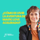 EPISODIO 132_¿cómo es vivir la aventura de MAG1C LOVE ACELERADO?