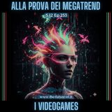 S.12 Ep.253 - I videogames alla prova dei megatrend