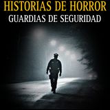 RELATOS ATERRADORES DE VELADORES (GUARDIAS DE SEGURIDAD) / EXTRAÑAS REGLAS EN MI TRABAJO / L.C.E.