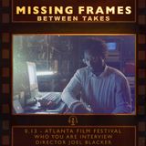 Between Takes 0.13 - Atlanta Film Festival: Who You Are Interview - Director Joel Blacker