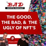 The Good, The Bad & The Ugly of NFT’s