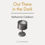 Special Report: Katharine Coldiron on Out There in the Dark