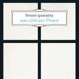 Bruno Quaranta "Una città per Proust"