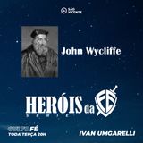 John WYCLIFFE - HERÓIS da fé