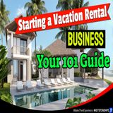 Starting a Vacation Rental Business: Your 101 Guide | Ep. #296