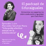 Episodio 2. Educación afectivo sexual en la adolescencia, con Mercedes Sánchez Mora