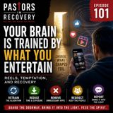 Episode 101 - Your Brain Is Trained by What You Entertain: Reels, Temptation, and Recovery | + Drama + Song