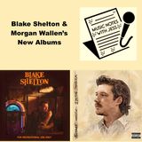 Ep. 293 - Blake Shelton & Morgan Wallen's New Albums