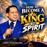 HOW TO BECOME A KING IN THE SPIRIT  By Pastor Chris Oyakilome - Holy Spirit tv