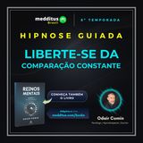 366 | Hipnose para Libertar-se da Comparação Constante | Odair Comin