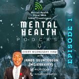 Episode 1. Introduction To MENTAL HEALTH Show With James Osuntoogun (Mcjerryjay) Episode 01