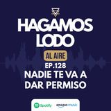 EP128- Nadie te va a dar permiso