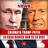 Chiamata Trump-Putin: Quello Che La Casa Bianca Non Ci Vuole Dire!