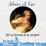 #201 Adam et Eve : à qui faute ? (6) La femme et le serpent Gn 3,1b-7