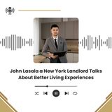 John Lasala a New York Landlord Talks About Better Living Experiences