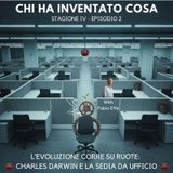S4 E2 L'Evoluzione corre su ruote: Charles Darwin e la sedia da ufficio