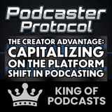 The Creator Advantage: Capitalizing on the Platform Shift in Podcasting