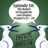 Episode 10: The Ballad of Songbirds and Snakes Chapters 21-24