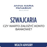 NO 78. Czy warto założyć KONTO BANKOWE za granicą - w Szwajcarii? Jak to zrobić? | Anna Maria Panasiuk