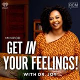 Get IN Your Feelings ft. Dr. Joy | MiniPod