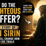Why Do the Righteous Suffer? The Story of Ibn Sirin That Will Change How You See Trials