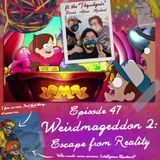 47: Gravity Falls "Weirdmageddon 2: Escape from Reality"