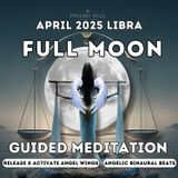 Libra Full Moon April 2025 Guided Meditation for Balance, Release & Angel Wing Activation