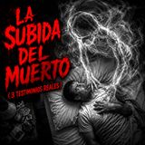 La Subida Del Muerto ( 3 Testimonios Reales )