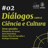 #02 Diálogos com a Ciência e Cultura - Doris Rosenthal