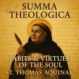 Summa Theologica – The Habits & Virtues of the Soul | St. Thomas Aquinas Part 3