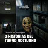 3 Historias del Turno Nocturno | Historias de Madrugada | Lugares misteriosos