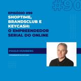 #90 - Do Shoptime à Keycash: o empreendedor serial do mundo online