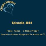 #44 – Fazes, Fazes… e Nada Muda? Quando o Esforço Exagerado Te Afasta de Ti