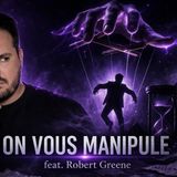 On vous manipule déjà… voici comment ! Les 48 Lois du Pouvoir (feat. Robert Greene) - Partie 2